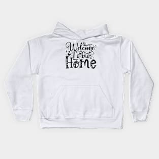 Welcome To Our Home, Family Gift, Gift For Family, Back To Home, Kids Hoodie